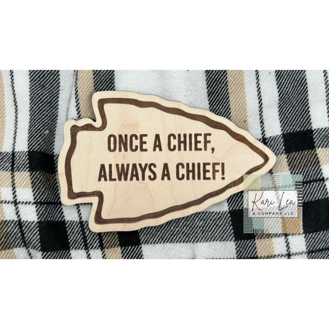 Once A Chief, Always A Chief Arrowhead Magnet - Wood