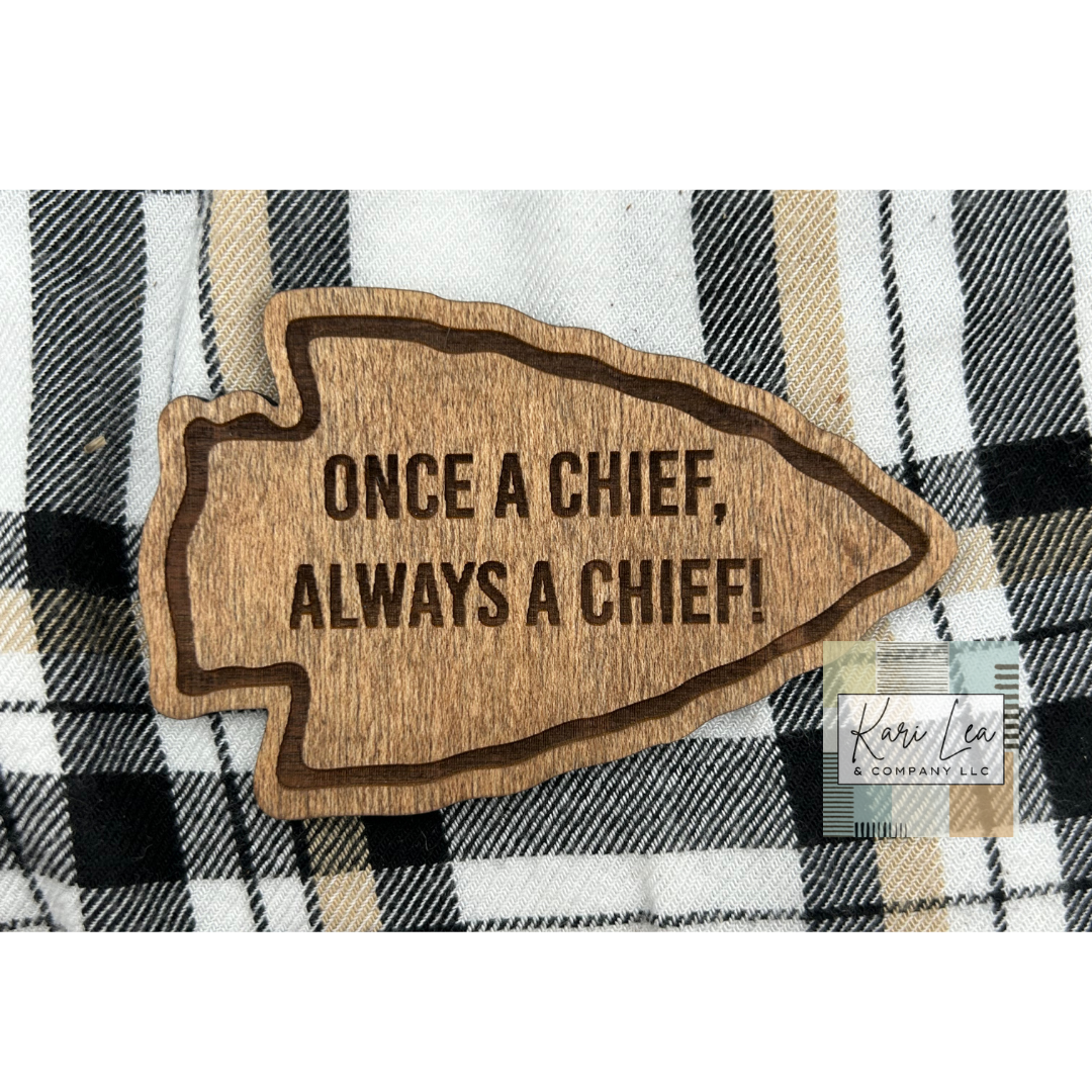 Once A Chief, Always A Chief Arrowhead Magnet - Wood